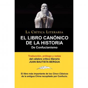El Libro Cannico de La Historia de Confucianismo. Confucio. Traducido, Prologado y Anotado Por Juan Bautista Bergua.
