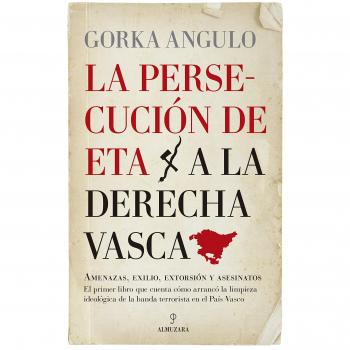 La persecución de ETA a la derecha vasca - ANGULO ALTUBE, GORKA