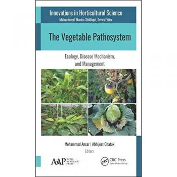 The Vegetable Pathosystem: Ecology, Disease Mechanism, and Management