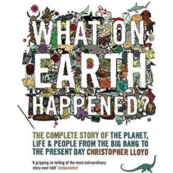Qué Sucedió en la Tierra? La Historia Completa del Planeta, la Vida y las Personas desde el Big Bang hasta el Presente por Christopher Lloyd