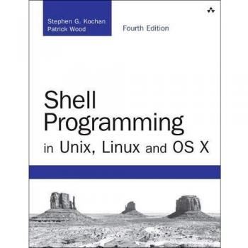 Shell Programming in Unix, Linux and OS X: The Fourth Edition of Unix Shell Programming