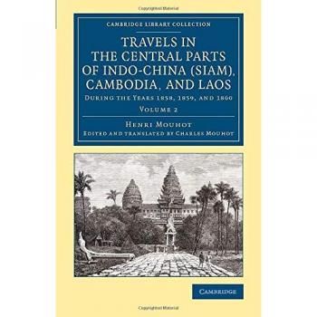 Travels In The Central Parts Of Indo-China, Cambodia And Laos: During the Years 1858, 1859, and 1860: Volume 2