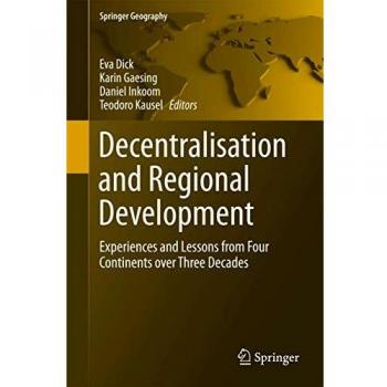Decentralisation and Regional Development: Experiences and Lessons from Four Continents over Three Decades