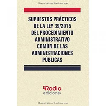Supuestos Prácticos de la Ley 39/2015 del Procedimiento Administrativo Común de las Administraciones Públicas