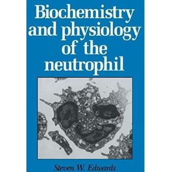 Biochemistry And Physiology Of The Neutrophil