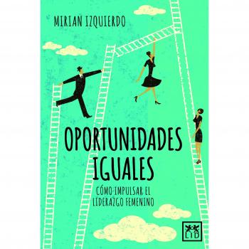 Oportunidades iguales: Cómo Impulsar El Liderazgo Femenino
