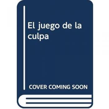 Juego de la culpa, el.: Manipulación, burocracia y autoconservación del Estado