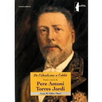 De l'idealisme a l'oblit: Poesia i teatre de Pere Antoni Torres Jordi: 6