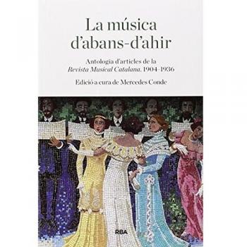 La música d'abans-d'ahir: Antologia d'articles de la Revista Musical Catalana. 1904-1936
