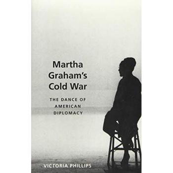 Martha Graham's Cold War: The Dance of American Diplomacy