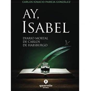 Ay, Isabel: Diario mortal de Carlos de Habsburgo