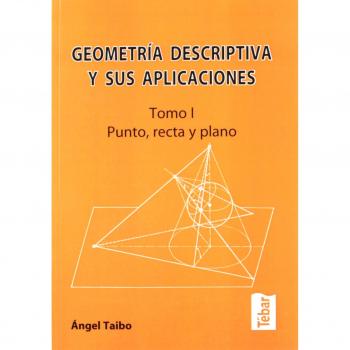 Geometría descriptiva y sus aplicaciones I: Punto, recta y plano - ANGEL TAIBO