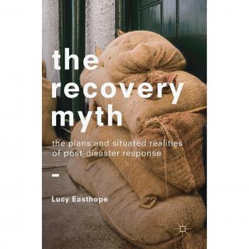 The Recovery Myth: The Plans and Situated Realities of Post-Disaster Response