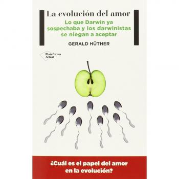 La Evolución del Amor. Lo que Darwin ya Sospechaba y los Darwinistas se niegan a Aceptar.
