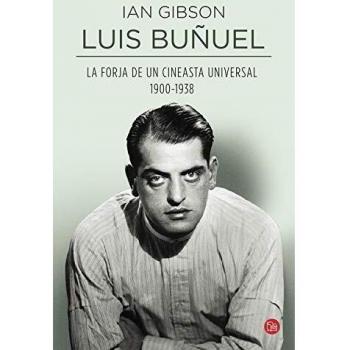 Luis Buñuel: La forja de un cineasta universal - Ian Gibson