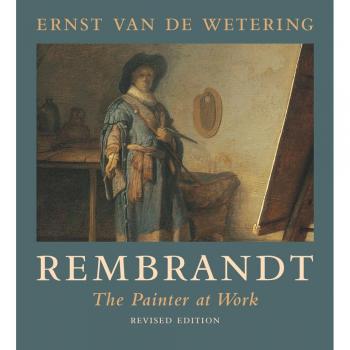 Rembrandt: The Painter at Work