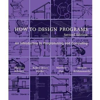 How to Design Programs: An Introduction to Programming and Computing