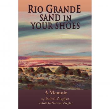 Rio Grande Sand in Your Shoes: A Travel Memoir by Isabel H. Ziegler