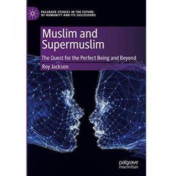 Muslim and Supermuslim: The Quest for the Perfect Being and Beyond