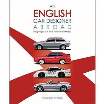 An English Car Designer Abroad: Designing for GM, Audi, Porsche and Mazda