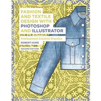 Fashion and Textile Design with Photoshop and Illustrator: Professional Creative Practice
