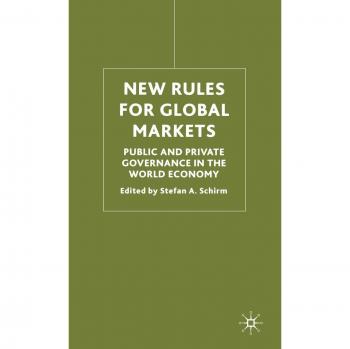 New Rules for Global Markets: Public and Private Governance in the World Economy