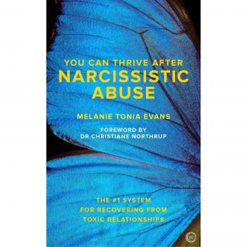 You Can Thrive After Narcissistic Abuse: The #1 System for Recovering from Toxic Relationships