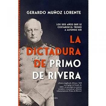 La Dictadura de Primo de Rivera: Los seis años que le costaron el trono a Alfonso XII (Historia