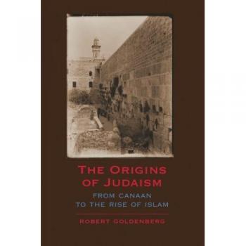 The Origins of Judaism: From Canaan to the Rise of Islam - Academic Book Edition