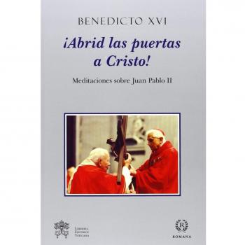 ¡ABRID LAS PUERTAS A CRISTO!: MEDITACIONES SOBRE JUAN PABLO II