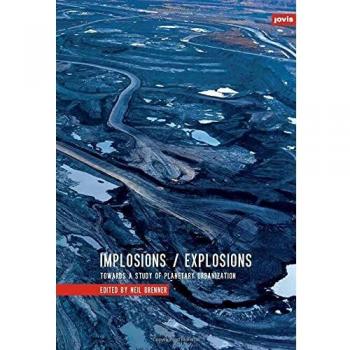 Implosions / Explosions Towards a Study of Planetary Urbanization