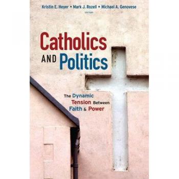 Catholics and Politics: The Dynamic Tension Between Faith and Power