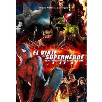 El viaje del super héroe: La historia secreta de Marvel en el cine