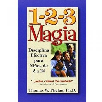 123 Magic: Effective Discipline for Children Ages 2 to 12 by Thomas Phelan