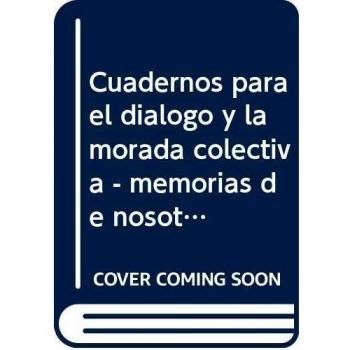 Cuadernos para el diálogo y la morada colectiva: Memorias