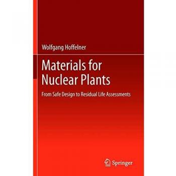 Nuclear Plant Materials: Safe Design and Residual Life Assessment Guide (Hardback)