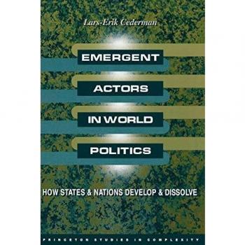 Emergent Actors in World Politics: Dynamics of State and Nation Development (Princeton Studies in Complexity)