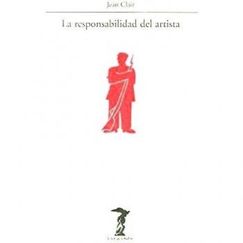La responsabilidad del artista: Las vanguardias, entre el terror y la razón - Jean Clair
