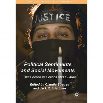 Political Sentiments and Social Movements: The Individual in Politics and Culture (Culture, Mind, and Society) - Springer Edition