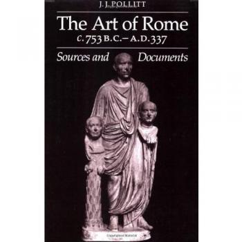The Art of Rome c.753 B.C.–A.D. 337: Sources and Documents