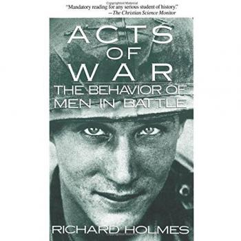 Acts of War: The Behavior of Men in Battle - Richard Holmes (Military History Book)