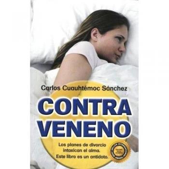 CONTRAVENENO: Traiciones, Rupturas y Perdidas Afectivas, Intoxican el Alma: Este Libro Es un Antidoto