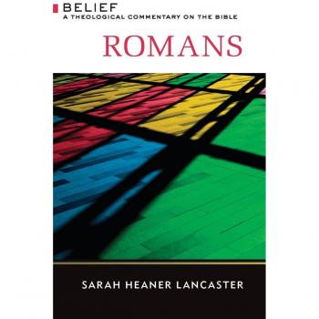 Romans: A Theological Commentary on the Bible (Belief Series) by Sarah Heaner Lancaster