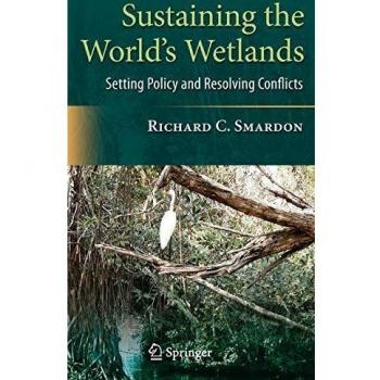 Sustaining the World's Wetlands: Setting Policy and Resolving Conflicts