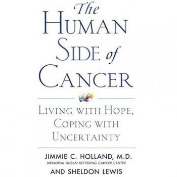 The Human Side of Cancer: A Guide to Hope and Coping with Uncertainty by Jimmie Holland