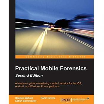 Practical Mobile Forensics: Comprehensive Guide to Data Recovery and Analysis (Second Edition)