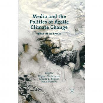 Media and the Politics of Arctic Climate Change: When the Ice Breaks