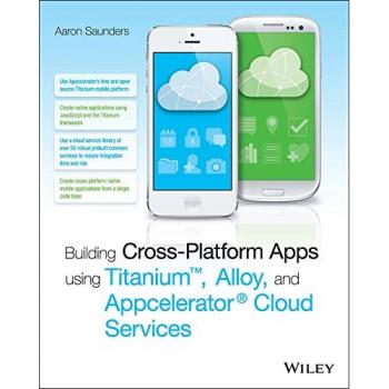 Cross-Platform App Development Guide: Titanium, Alloy & Appcelerator Cloud Services