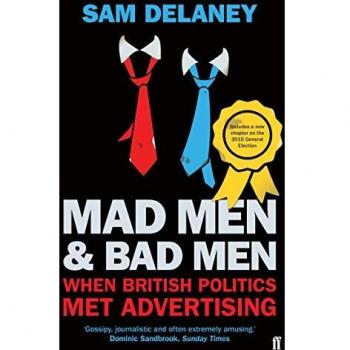 Mad Men & Bad Men: When British Politics Met Advertising