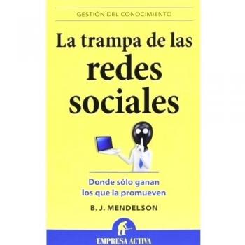 La trampa de las redes sociales: Donde sólo ganan los que la promueven - B. J. Mendelson